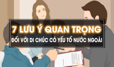 7 Lưu ý quan trọng đối với di chúc có yếu tố nước ngoài