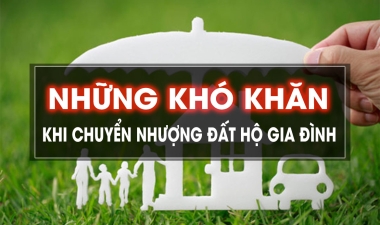 Những khó khăn khi chuyển nhượng đất hộ gia đình 